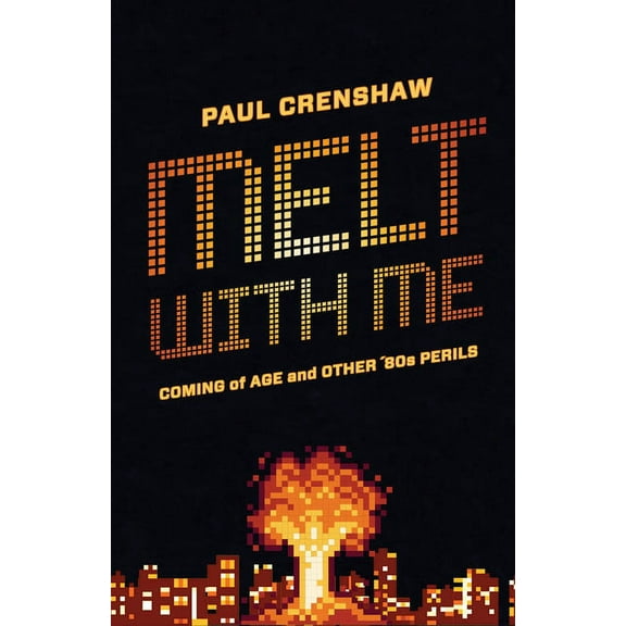 Melt with Me: Coming of Age and Other '80s Perils, (Paperback)