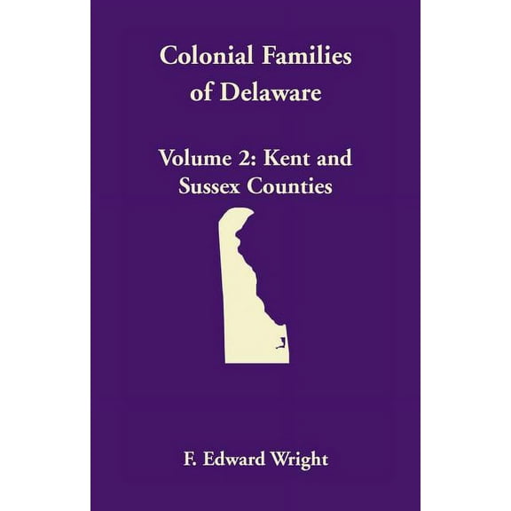 Colonial Families of Delaware, Volume 2: Kent and Sussex Counties (Paperback)