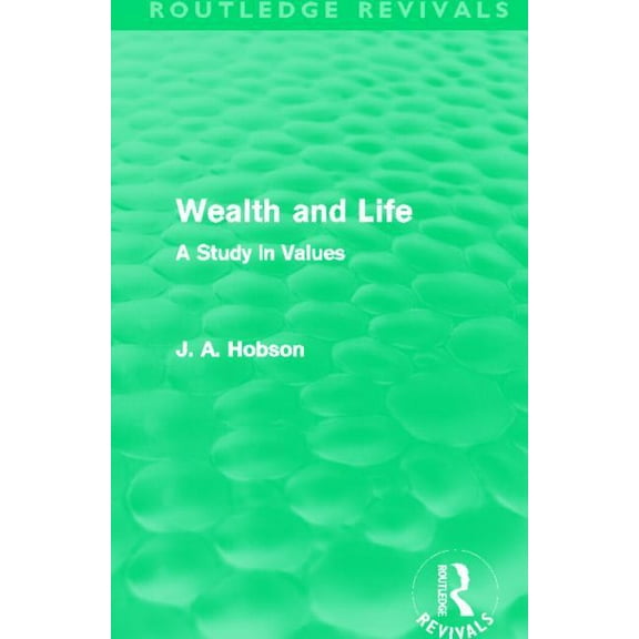 Routledge Revivals Wealth and Life (Routledge Revivals): A Study in Values, (Paperback)