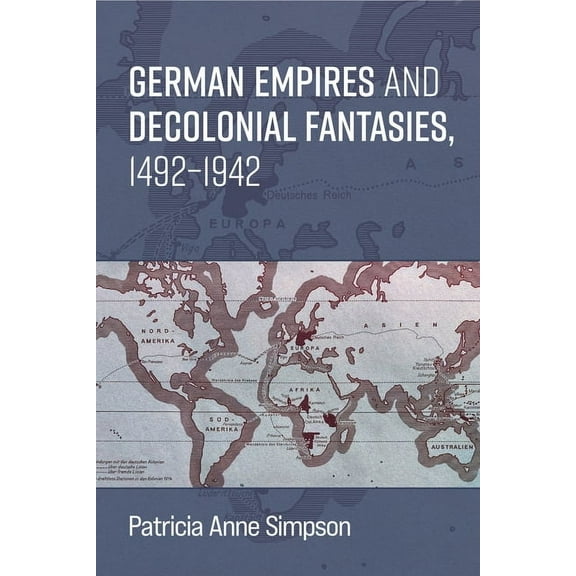 Social History, Popular Culture, and Pol German Empires and Decolonial Fantasies, 1492-1942, (Paperback)