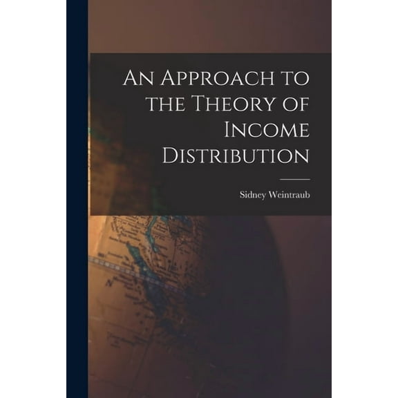 An Approach to the Theory of Income Distribution, (Paperback)