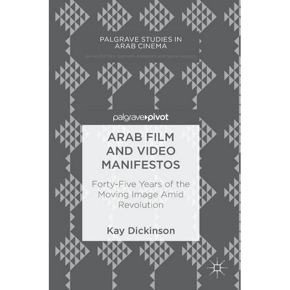 Palgrave Studies in Arab Cinema Arab Film and Video Manifestos: Forty-Five Years of the Moving Image Amid Revolution, (Hardcover)