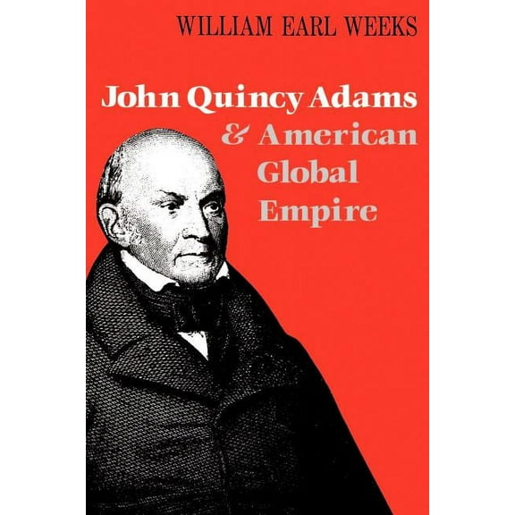 John Quincy Adams and American Global Empire, (Paperback)