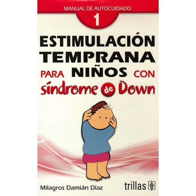ESTIMULACION TEMPRANA PARA NIÑOS CON SINDROME DE DOWN 1: MANUAL DE AUTOCUIDADO TRILLAS MILAGROS DAMIAN