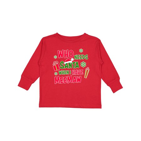 

Inktastic Who Needs Santa When I Have MeeMaw Boys or Girls Long Sleeve Toddler T-Shirt