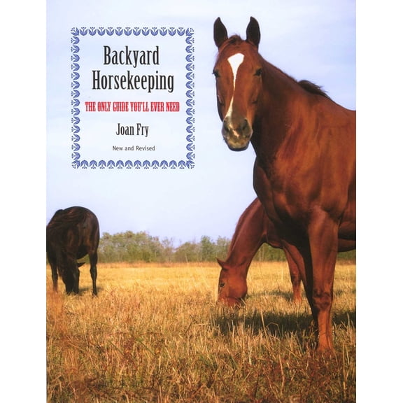 Backyard Horsekeeping: The Only Guide You'll Ever Need, (Paperback)