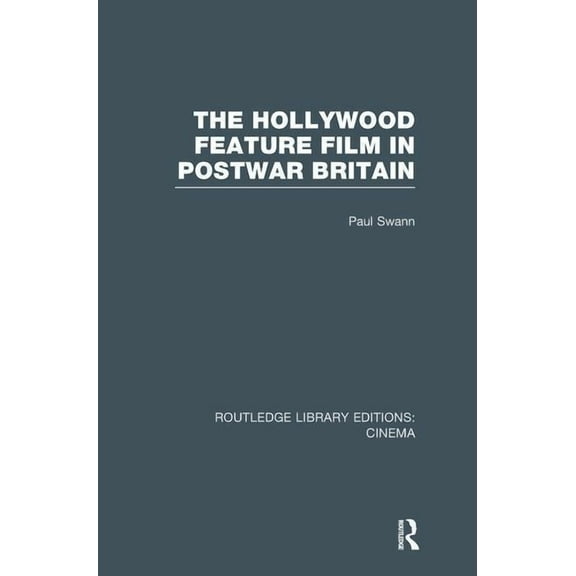 Routledge Library Editions: Cinema The Hollywood Feature Film in Postwar Britain, (Paperback)