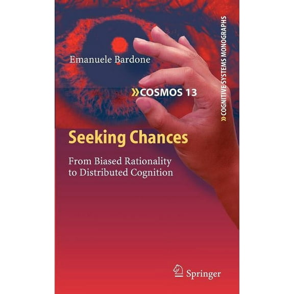 Cognitive Systems Monographs Seeking Chances: From Biased Rationality to Distributed Cognition, Book 13, (Hardcover)