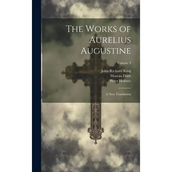 The Works of Aurelius Augustine: A New Translation; Volume 3
