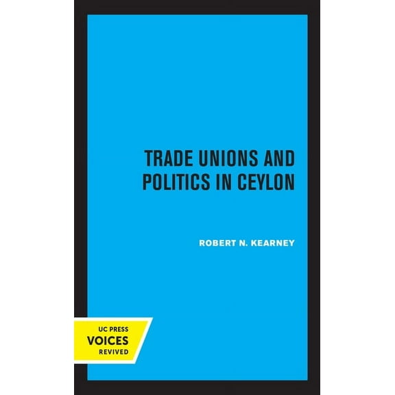 Center for South and Southeast Asia Stud Trade Unions and Politics in Ceylon, (Hardcover)