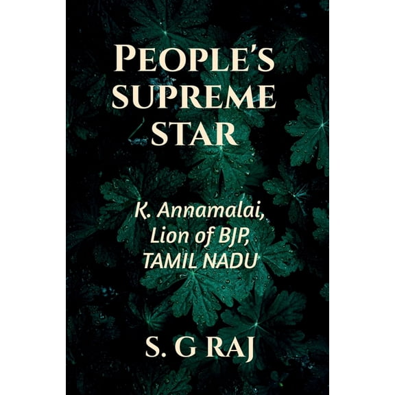 People's Supreme Star: K. Annamalai, Lion of BJP, Tamil Nadu, (Paperback)