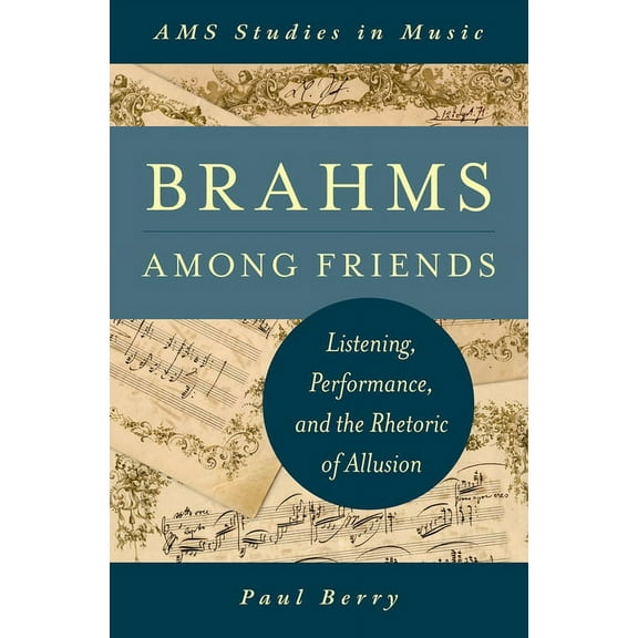 AMS Studies in Music Brahms Among Friends: Listening, Performance, and the Rhetoric of Allusion, (Hardcover)