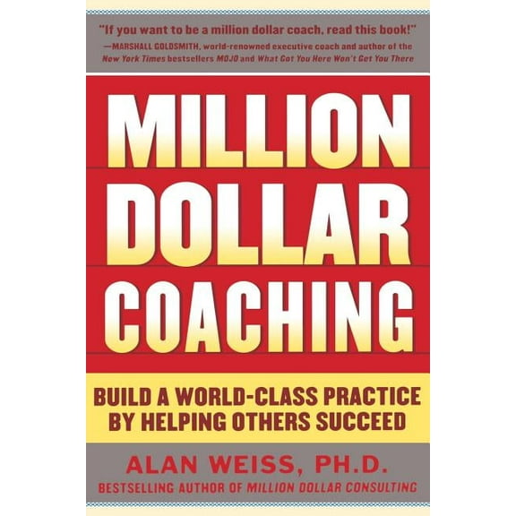Million Dollar Coaching: Build a World-Class Practice by Helping Others Succeed, (Paperback)