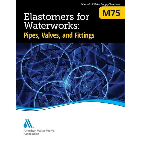 M75 Elastomers for Waterworks: Pipes, Valves, and Fittings, (Paperback)
