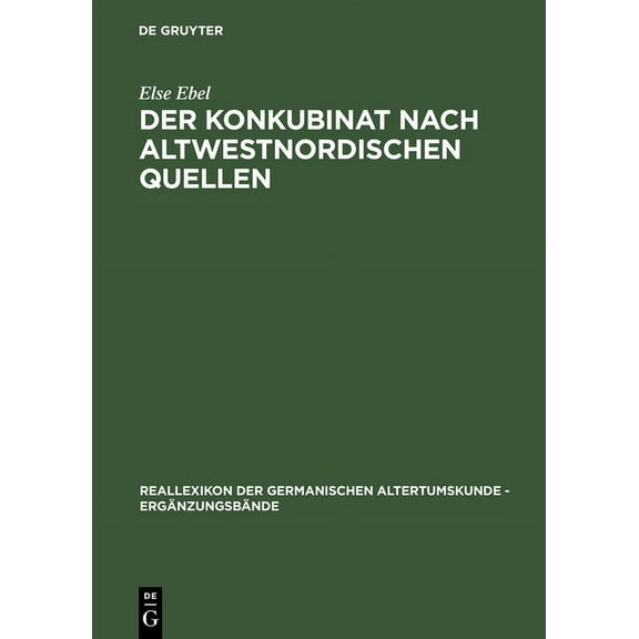 Ergänzungsbände Zum Reallexikon der Germ Der Konkubinat Nach Altwestnordischen Quellen: Philologische Studien Zur Sogenannten Friedelehe, Book 8, (Hardcover)
