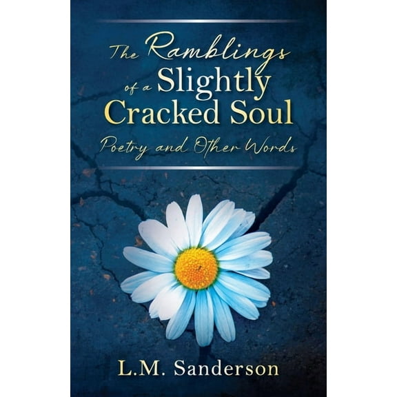The Ramblings of a Slightly Cracked Soul: Poetry and Other Words, (Paperback)