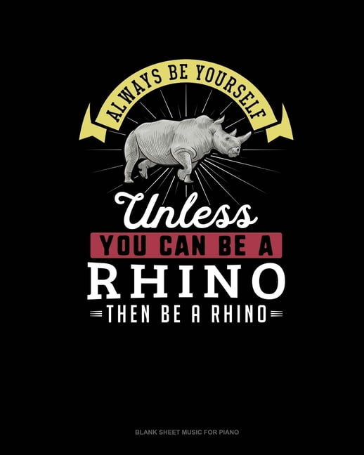 Always Be Yourself Unless You Can Be A Rhino Then Be A Rhino Blank
