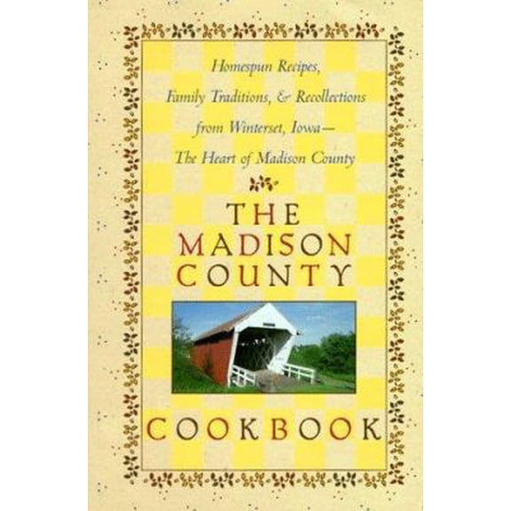 Pre-Owned The Madison County Cookbook: Homespun Recipes, Family Traditions, & Recollections from Winterset, Iowa-The Heart of Madison County (Hardcover) 0806517336 9780806517339