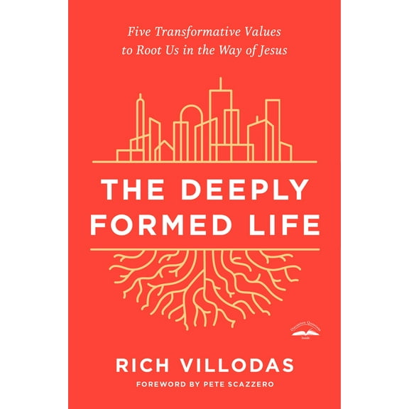 Pre-Owned The Deeply Formed Life: Five Transformative Values to Root Us in the Way of Jesus (Paperback) 0525654402 9780525654407