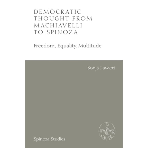 Spinoza Studies Democratic Thought from Machiavelli to Spinoza: Freedom, Equality, Multitude, (Paperback)