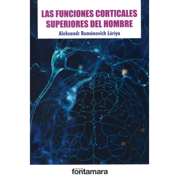 LAS FUNCIONES CORTICALES SUPERIORES DEL HOMBRE FONTAMARA ALEXANDER ROMANOVICH LURIA