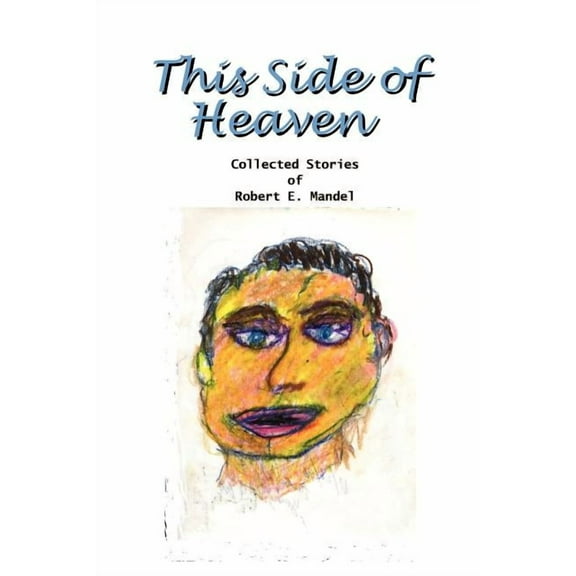 This Side of Heaven: Collected Stories of Robert E. Mandel, (Paperback)