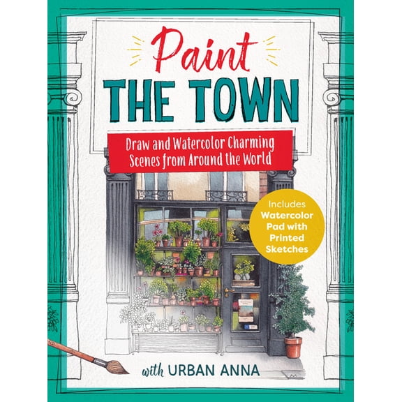 Paint the Town with Urban Anna: Draw and Watercolor Charming Scenes from Around the World - Includes Watercolor Pad with, (Paperback)