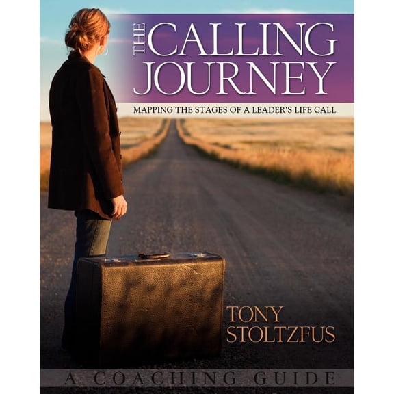 The Calling Journey: Mapping the Stages of a Leader's Life Call: A Coaching Guide, (Paperback)
