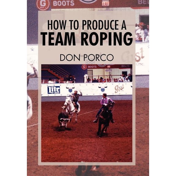 How To Produce A Team Roping, (Hardcover)