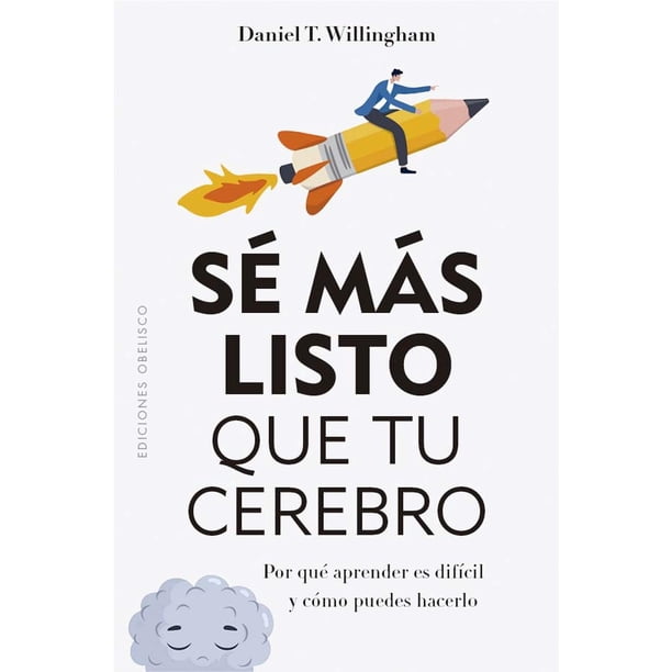 Libro Se Mas Listo Que Tu Cerebro Tapa Blanda, Autor Daniel T. Willingham, Editorial Ediciones Obelisco