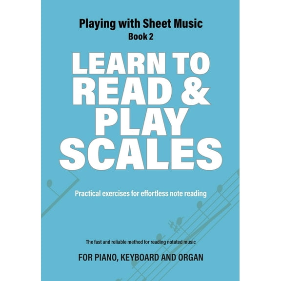 Playing with Sheet Music: Learn to Read and Play Scales: Practical exercises for effortless note reading (Paperback)