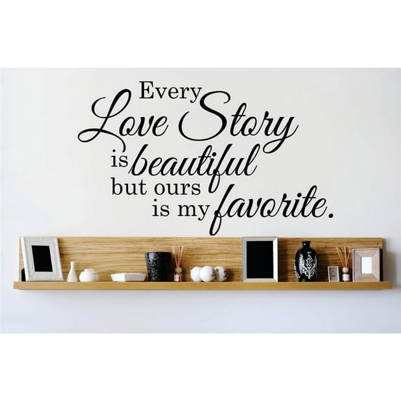 Custom Decals Every Love Story Is Beautiful But Ours Is My Favorite Quote Life Newlywed 16 X20" -