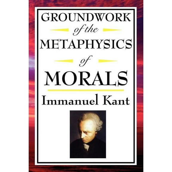 Kant: Groundwork of the Metaphysics of Morals, (Paperback)