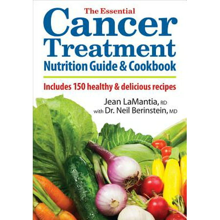 The Essential Cancer Treatment Nutrition Guide and Cookbook : Includes 150 Healthy and Delicious