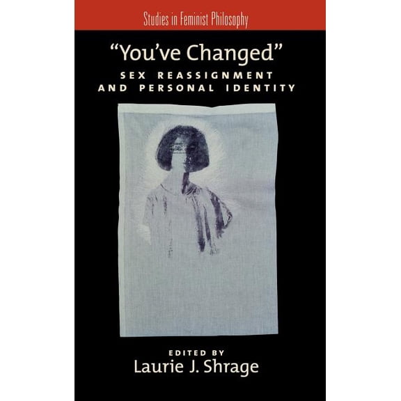Studies in Feminist Philosophy You've Changed: Sex Reassignment and Personal Identity, (Hardcover)