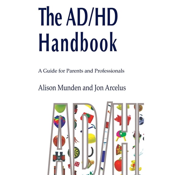 The ADHD Handbook: A Guide for Parents and Professionals on Attention Deficit/Hyperactivity Disorder, (Paperback)