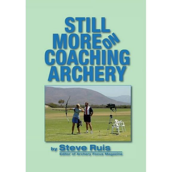 Still More on Coaching Archery (Paperback)