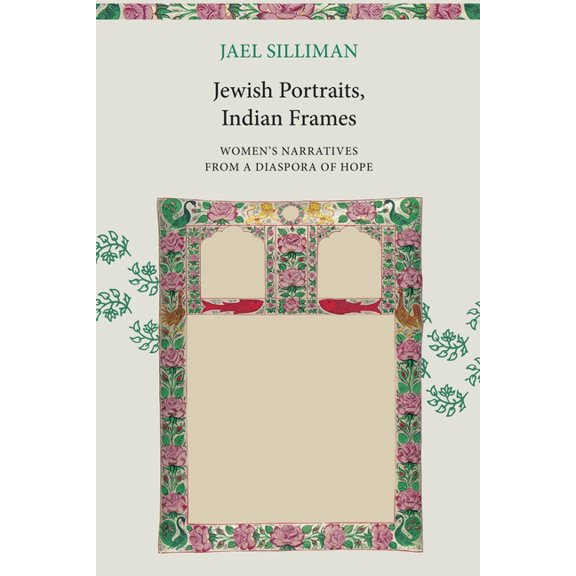 Jewish Portraits, Indian Frames: Women's Narratives from a Diaspora of Hope, (Paperback)