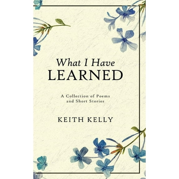 What I Have Learned, (Hardcover)