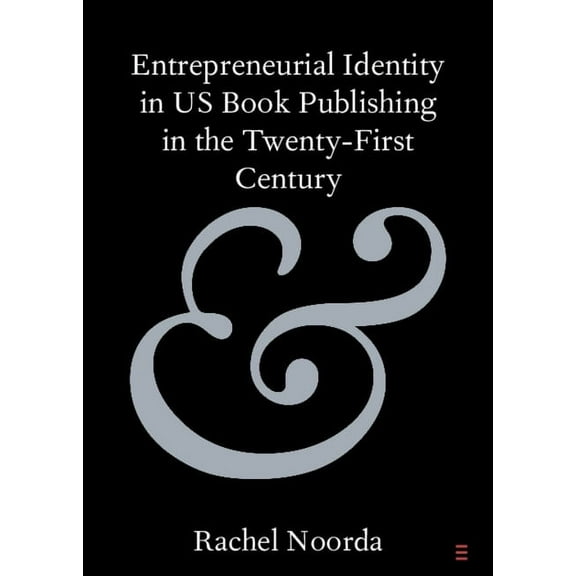 Elements in Publishing and Book Culture Entrepreneurial Identity in US Book Publishing in the Twenty-First Century, (Paperback)