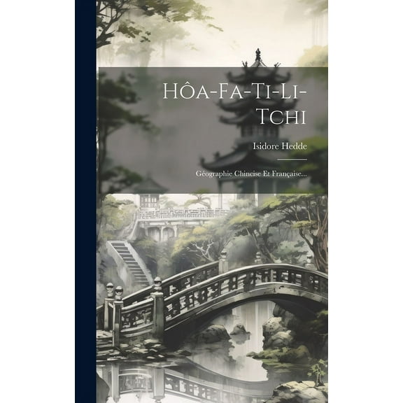 Hôa-fa-ti-li-tchi : Géographie Chincise Et Française... (Hardcover)