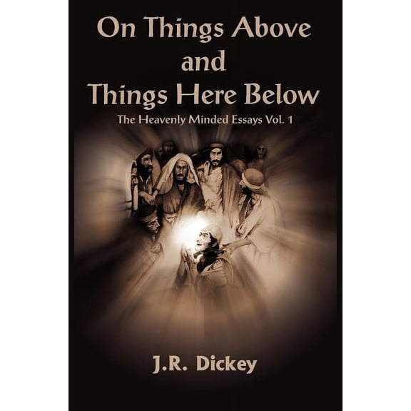 On Things Above and Things Here Below : The Heavenly Minded Essays Vol. 1 (Paperback)