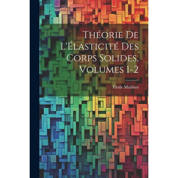 Théorie De L'Élasticité Des Corps Solides, Volumes 1-2, (Paperback)