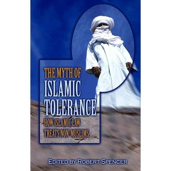 Pre-Owned The Myth of Islamic Tolerance: How Islamic Law Treats Non-Muslims (Hardcover 9781591022497) by Robert Spencer