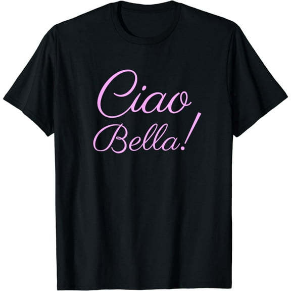 Ciao Bella T-Shirt, Italian Hello Beautiful Italy Shirt