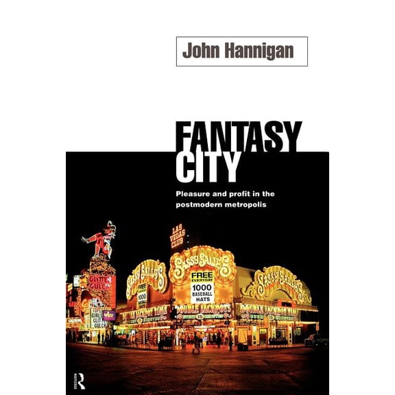 Routledge Research in Cultural and Fantasy City: Pleasure and Profit in the Postmodern Metropolis, (Paperback)