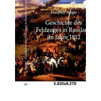 Geschichte Des Feldzuges in Russland Im Jahre 1812