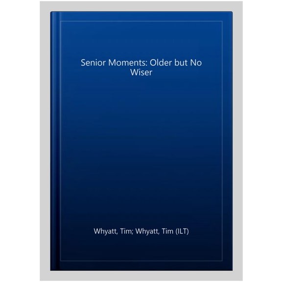 Pre-Owned Senior Moments: Older But No Wiser (Hardcover) 1787415791 9781787415799