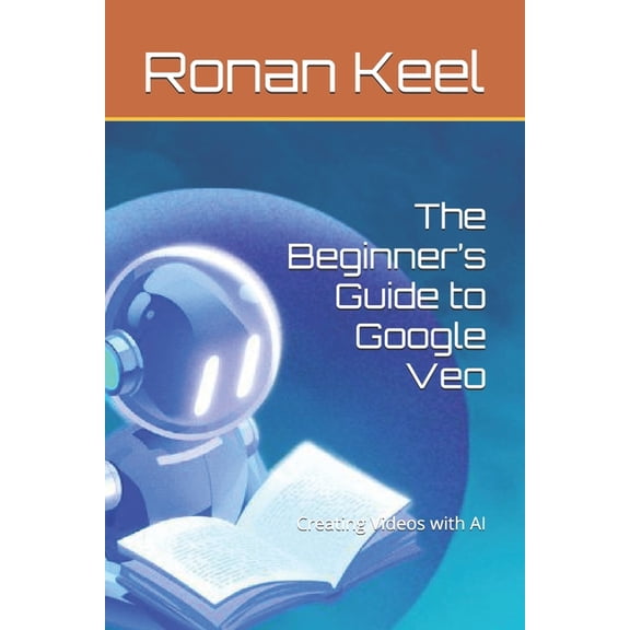 The Beginner's Guide to Google Veo: Creating Videos with AI, (Paperback)