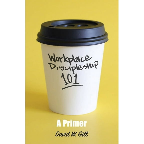 Workplace Discipleship 101 : A Primer (Paperback)